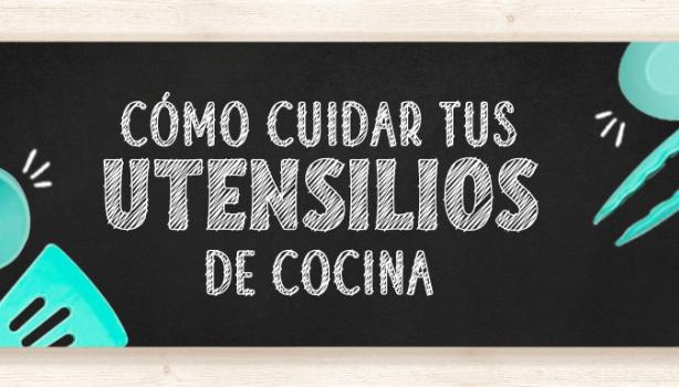 Cómo cuidar tus utensilios de cocina.